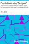 [Gutenberg 29047] • Captain Brand of the "Centipede" / A Pirate of Eminence in the West Indies: His Love and Exploits, Together with Some Account of the Singular Manner by Which He Departed This Life